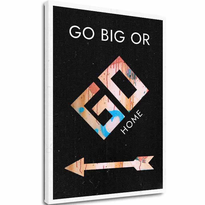 Slika na platnu Go Big or Go Home - Motivacioni Slika - glavna slika