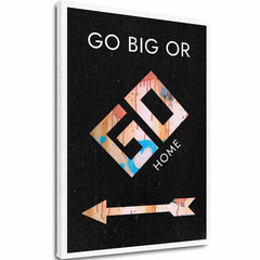 Slika na platnu Go Big or Go Home - Motivacioni Slika - glavna slika